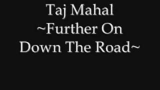 Taj Mahal - Further On Down The Road