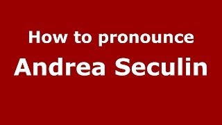 How to pronounce Andrea Seculin
