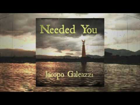 Needed You - Jacopo Galeazzi