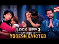 Lock Upp Season 2 Episode 18 Yogesh Ka Unfair Eviction Se Bawaal Ram Kapoor Or Shreya Ka Rista