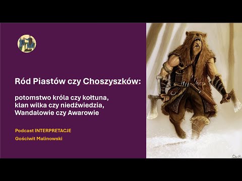 Ród Piastów czy Choszyszków: dzieci króla czy kołtuna, wilka czy niedźwiedzia, Wandalów czy Awarów