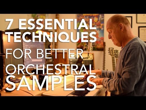 7 Essential Techniques for Better Orchestral Samples
