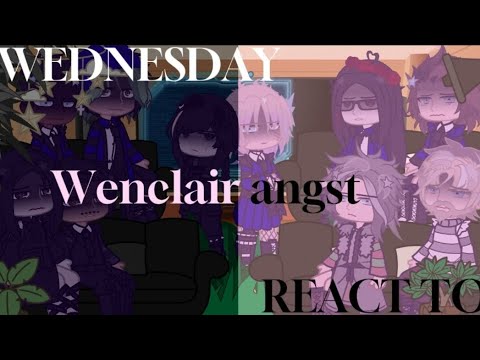 Wednesday react to Wenclair angst // Part 1/¿? // Wenclair gacha 