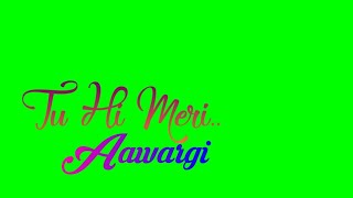 New Green Screen Lyrics || Tu Hi Meri Aawargi - YouTube