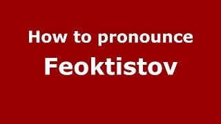 How to pronounce Feoktistov
