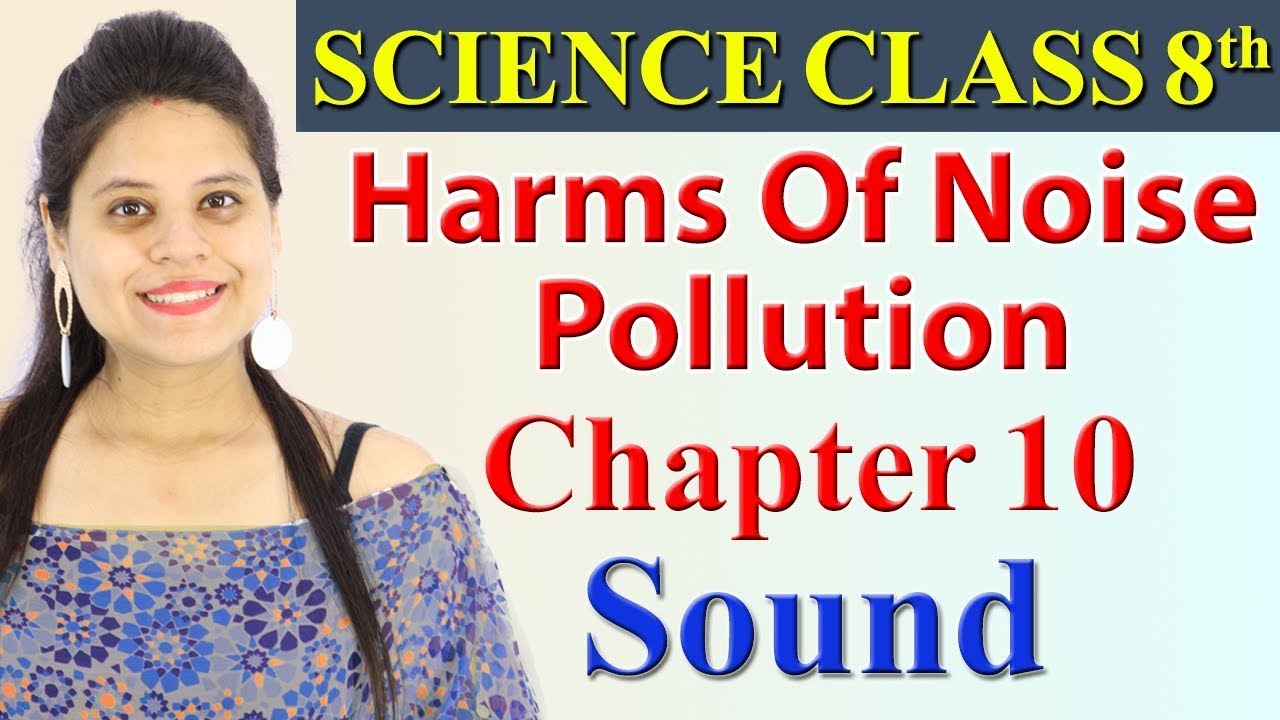 Harms Of Noise Pollution - Chapter 10 - Sound - Science Class 8, CBSE