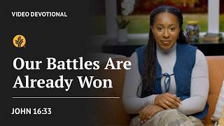 Our Battles Are Already Won | John 16:33 | Our Daily Bread Video Devotional