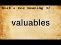 Valuables Meaning : Definition of Valuables