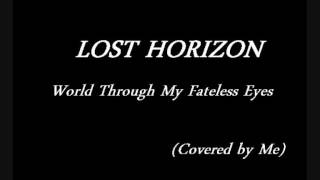 Lost Horizon - World Through My Fateless Eyes (cover)