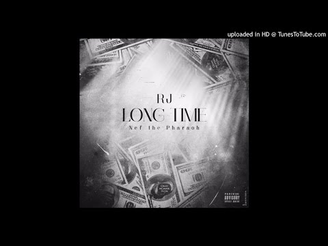 RJ - Long Time (Feat. Nef The Pharaoh)