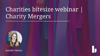 Charities bitesize webinar | Charity Mergers