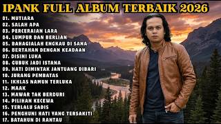 Download lagu IPANK FULL ALBUM TERBAIK | MUTIARA - SALAH APA - LUMPUR DAN BERLIAN | TERPOPULER 2026 mp3