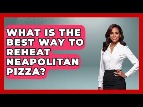 What Is The Best Way To Reheat Neapolitan Pizza? - Europe Travel Pros
