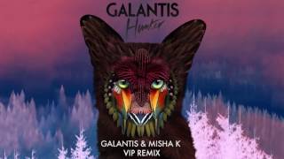 Galantis - Hunter (Galantis &amp; Misha K VIP Remix)