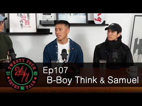 24/7TALK: Episode 107 ft. BBoy Think & Samuel