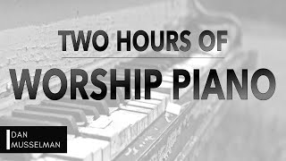 Two Hours of Worship Piano | Hillsong | Elevation | Bethel | Jesus Culture | Passion | Kari Jobe