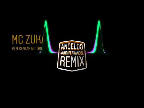MC ZUKA -  VEM SENTAR NO TRONO (ANGEL DJ   NUNO FERNANDEZ REMIX)  #BRAZILIAN BASS