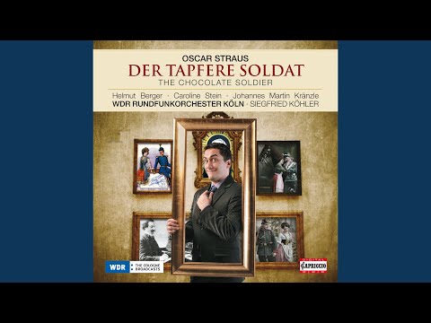 Der Tapfere Soldat (The Chocolate Soldier) : Act I: Introduction and Trio: Wir marschieren...
