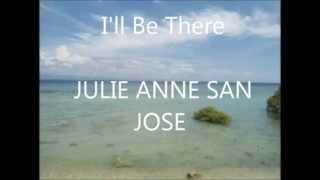 I&#39;ll be there- Julie Anne San Jose Lyrics