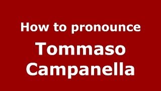 How to pronounce Tommaso Campanella