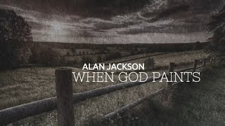 Alan Jackson - When God Paints (Lyric Video)