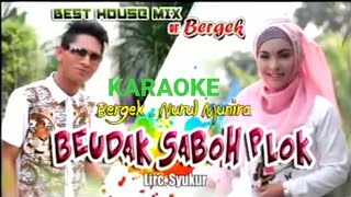Download lagu KARAOKE Lagu Aceh | Beudak Saboh Plok | Bergek - Nurul Munira ( Best House Mix ) mp3