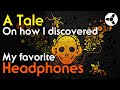 A Tale on how I discovered my favorite Headphones