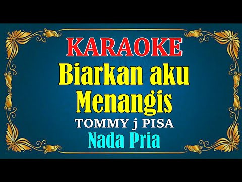 BIARKAN AKU MENANGIS - Tommy J pisa || KARAOKE HD - Nada Pria