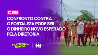 Confronto contra o Fortaleza pode ser o dinheiro novo esperado pela diretoria do CRB