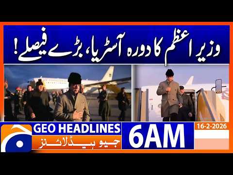 Prime Minister Shehbaz Sharif arrives in Austria | Headlines Geo News 6 AM | 16th Feb 2026