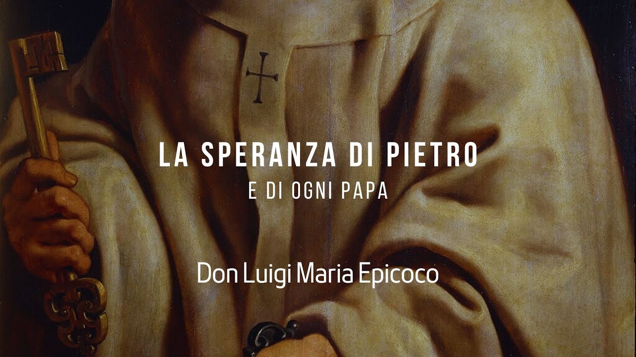 La speranza di Pietro (e di ogni papa) - Don Luigi Maria Epicoco