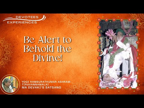 #539- Be Alert to Behold the Divine! | Devotees Experiences| Yogi Ramsuratkumar| Ma Devaki| 21-02-22