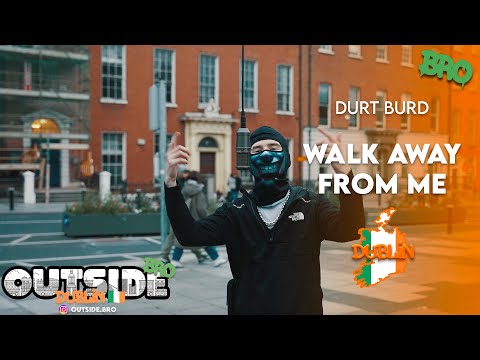 Durt Burd - Walk away from me | Outside Bro [Dublin]🇮🇪