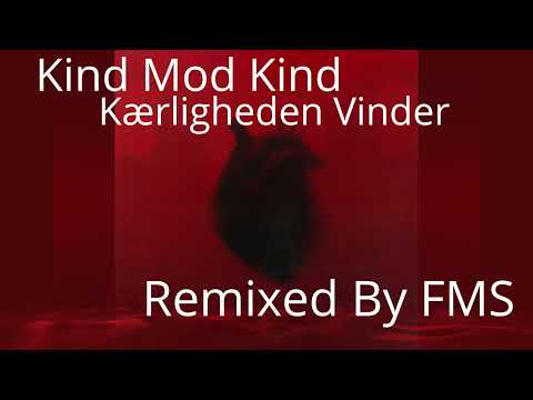 Kind mod Kind - Kærligheden Vinder Remix 2024 (Remixed By FMS)