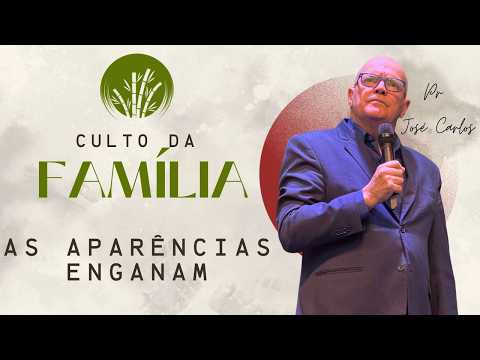 AS APARÊNCIAS ENGANAM - Culto da família  - 22/03/26 ICEM