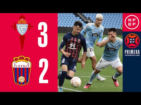 RESUMEN #PrimeraFederación | RC Celta de Vigo B 3-2 CD Eldense | Playoff | 1ª Eliminatoria | Ida