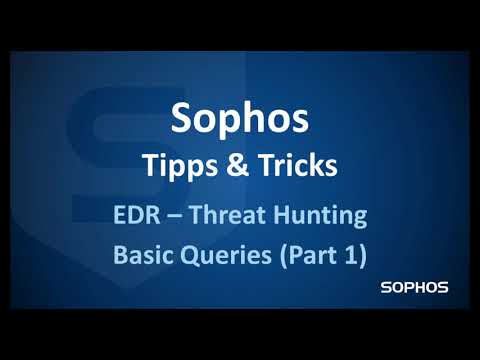 Sophos Tipps & Tricks - EDR Threat Hunting Basic Queries (Teil 1)