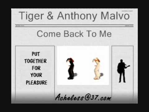 Tiger & Anthony Malvo - Come Back To Me