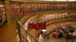 What does regal mean