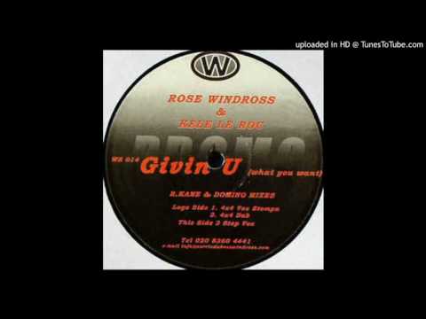 Rose Windross & Kele Le Roc - Givin U (What U Want) [R Kane & Domino 4x4 Vox Stompa]