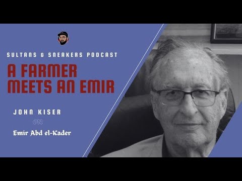 "A Farmer Meets an Emir" - John Kiser on Emir Abd el-Kader