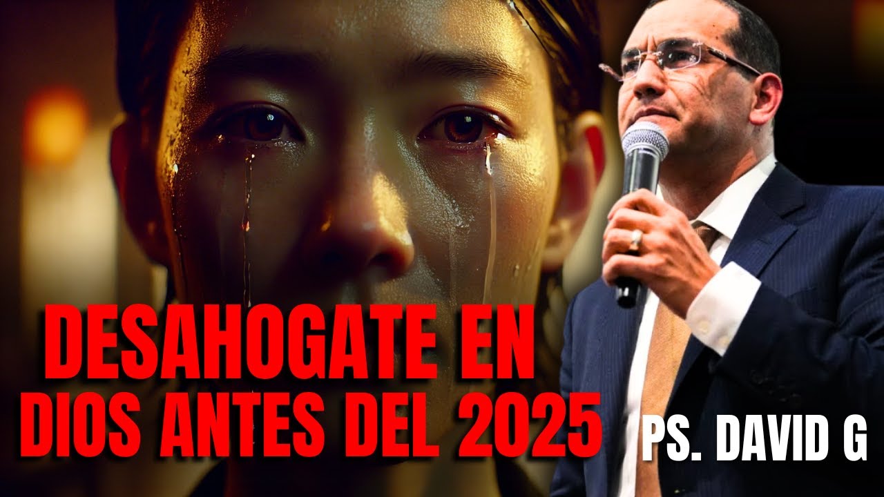 Desahógate en Dios antes del 2025 / Pastor general David Gutiérrez