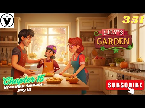 Lily's Garden Day 351 - Chapter 15 - Brazilian Amazon