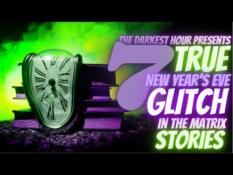 The Darkest Hour: 7 TRUE Glitch in the Matrix Scary Stories | New Year’s Eve Edition