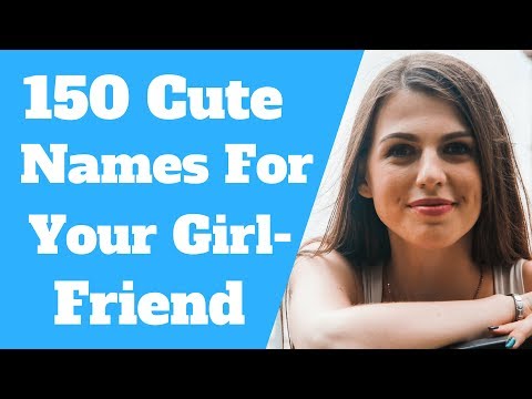 Nicknames For Girlfriends (150 Cutest Names) Video