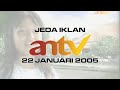 Jeda Iklan ANTV 22 Januari 2005