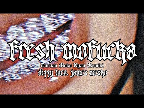 FRESH MOFUCKA - (TURUAN MOKO NYAN REMIX) DIZZY LOCO, JAMES WESKO (OFFICIAL AUDIO)