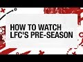 Watch all of Liverpool's pre-season on LFCTV and LFCTV GO