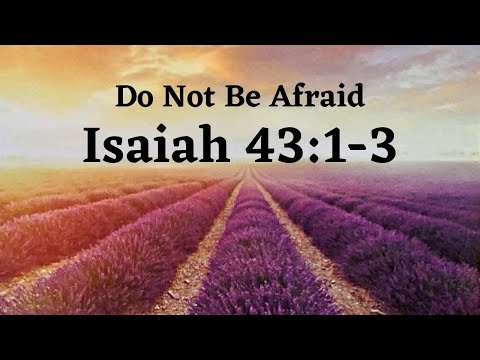 Do Not Be Afraid - Isaiah 43:1-3