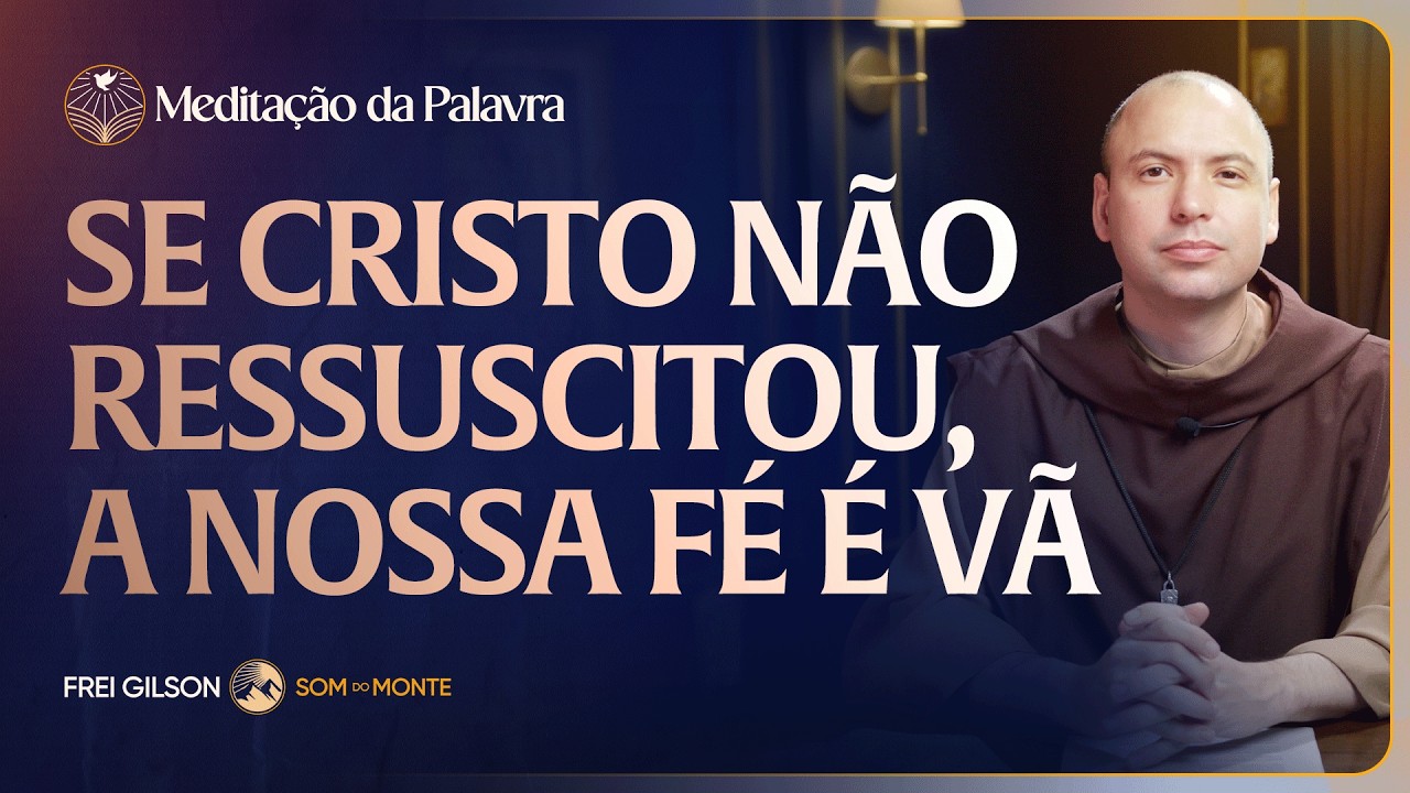 Se Cristo não ressuscitou, a nossa fé é vã | (1Cor 15, 12-20) #2837 | Meditação da Palavra